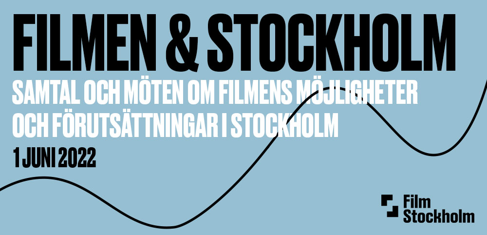 Bild med texten: FILMEN & STOCKHOLM. Samtal och möten om filmens förutsättningar i Stockholm.1 juni 2022.